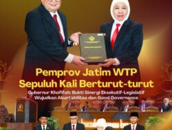 Pemprov Jatim WTP Sepuluh Kali Berturut-turut, Gubernur Khofifah: Bukti Komitmen Kuat Wujudkan Akuntabilitas dan Good Governance